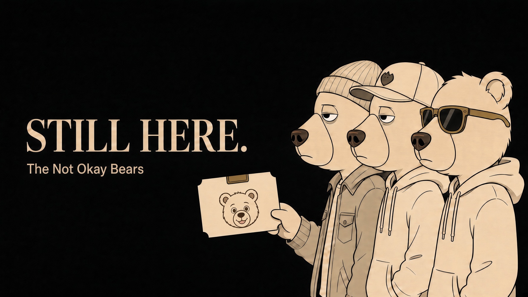 Still here. The Not Okay Bears.